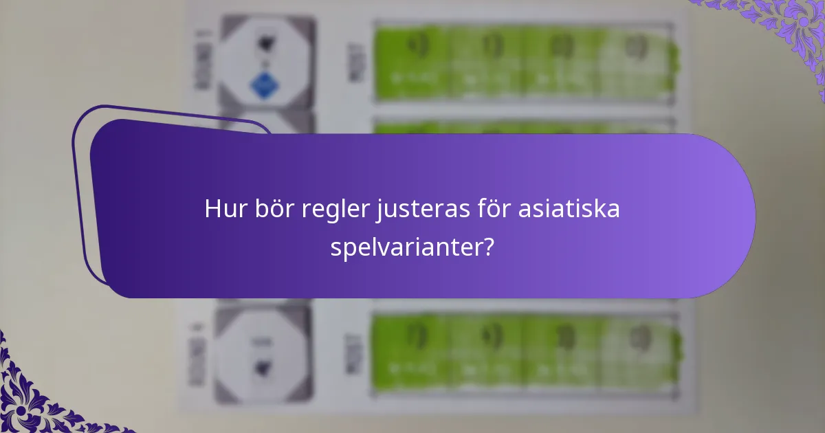 Hur bör regler justeras för asiatiska spelvarianter?