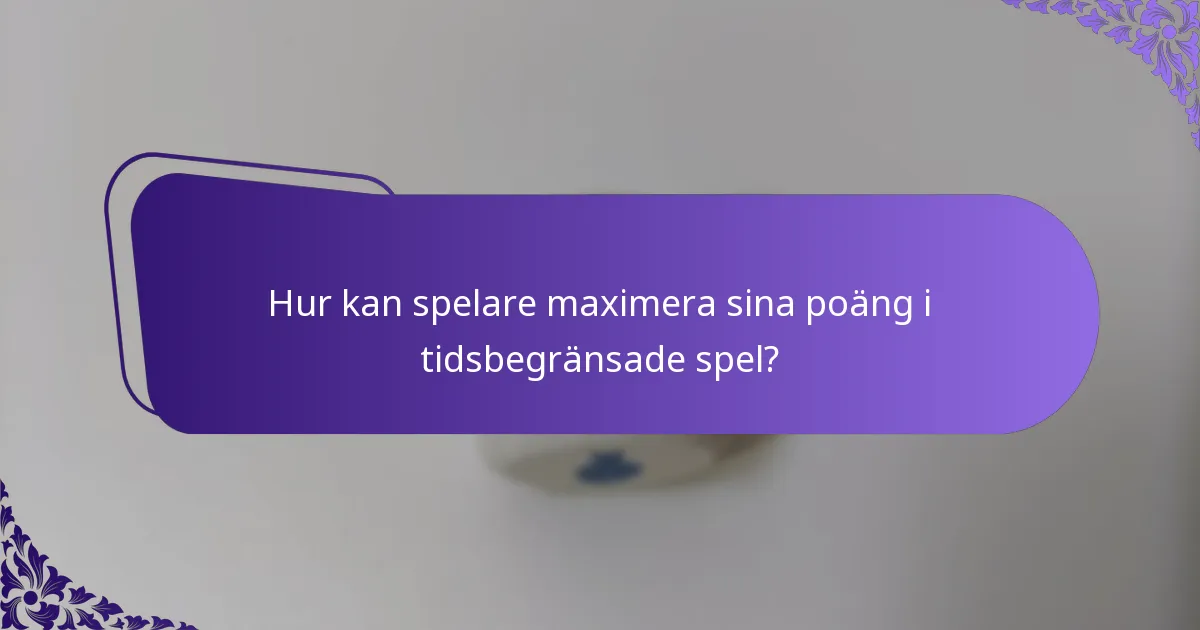 Hur kan spelare maximera sina poäng i tidsbegränsade spel?