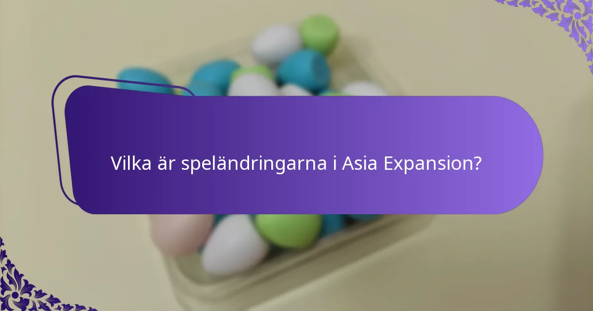 Vilka är speländringarna i Asia Expansion?