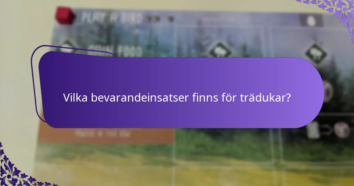 Vilka bevarandeinsatser finns för trädukar?